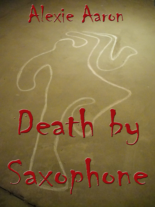 Title details for Death by Saxophone by Alexie Aaron - Available